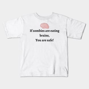 If zombies are eating brains you are safe Kids T-Shirt